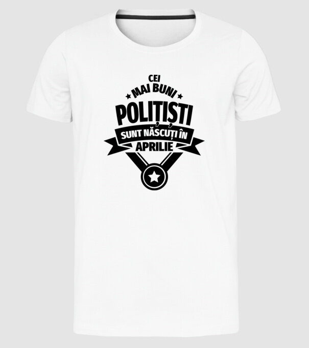 Cei mai buni polițiști sunt născuți în aprilie model alb pe tricou