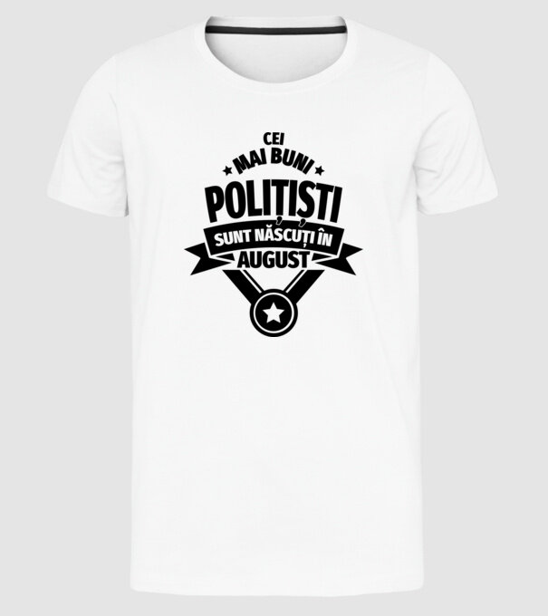 Cei mai buni polițiști sunt născuți în August model alb pe tricou