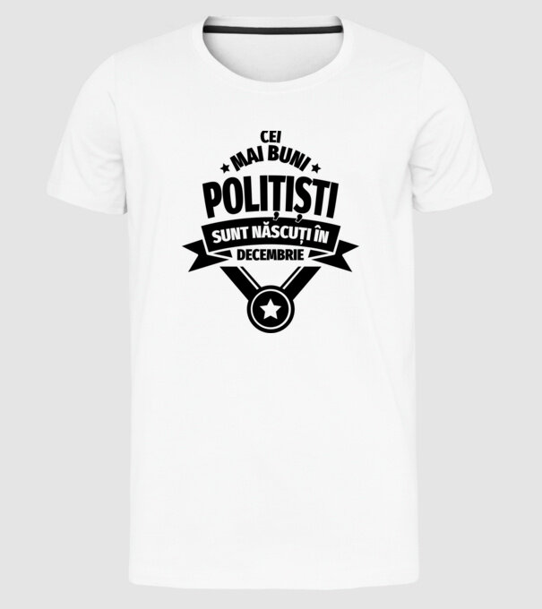 Cei mai buni polițiști sunt născuți în Decembrie model alb pe tricou