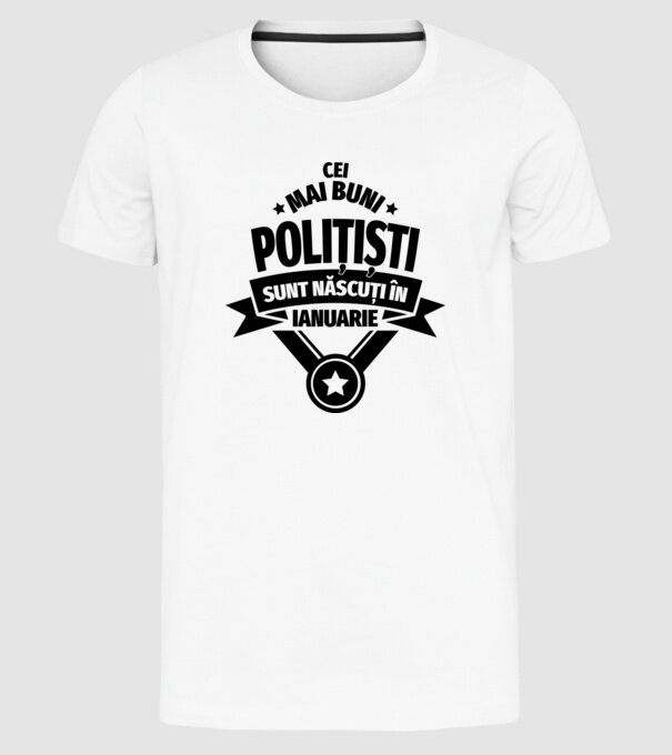 Cei mai buni polițiști sunt născuți în Ianuarie model alb pe tricou