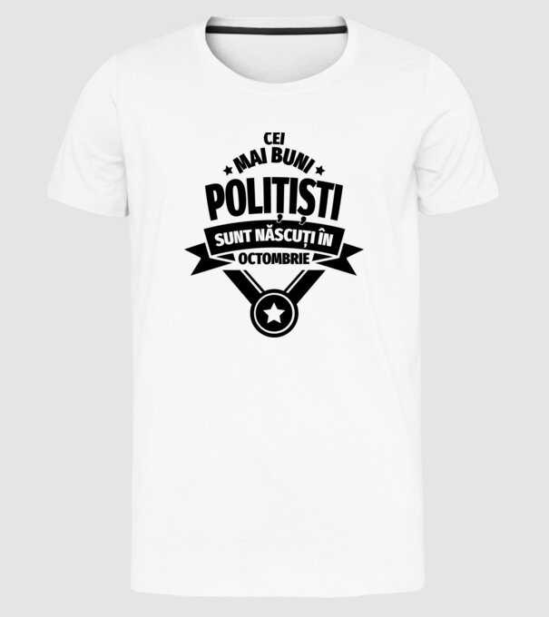 Cei mai buni polițiști sunt născuți în Octombrie model alb pe tricou
