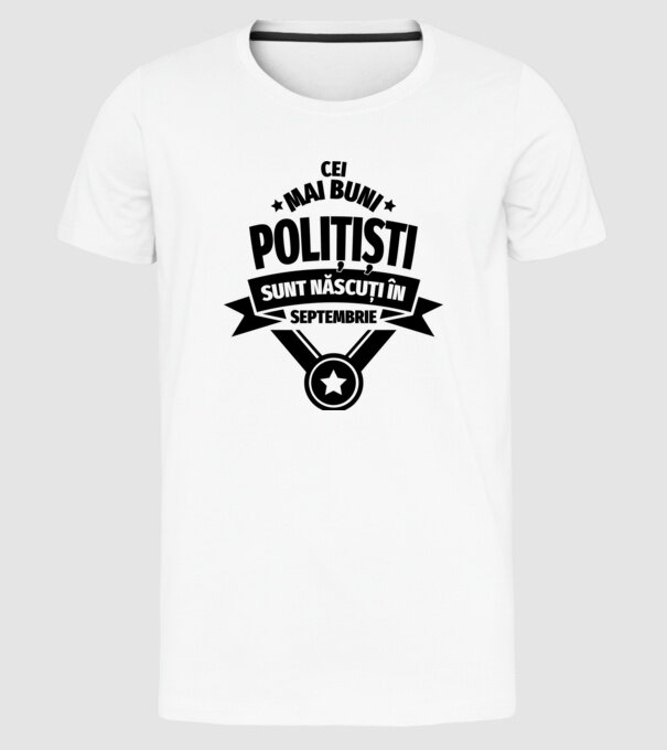 Cei mai buni polițiști sunt născuți în Septembrie model alb pe tricou