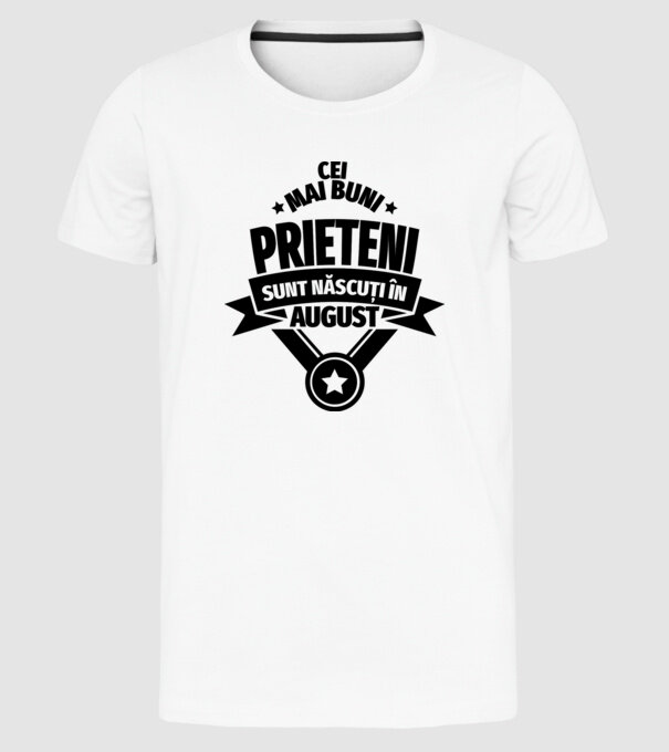 Cei mai buni prieteni sunt născuți în august model alb pe tricou