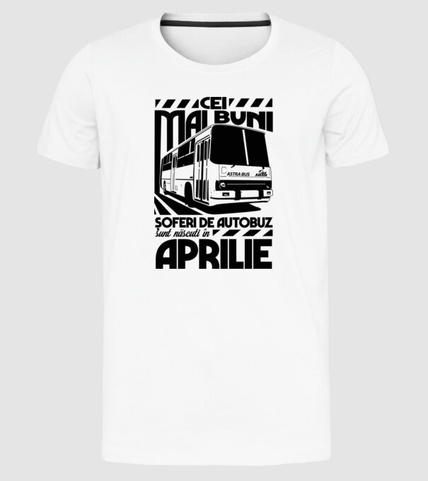 Cei mai buni șoferi de autobuz sunt născuți în Aprilie model alb pe tricou
