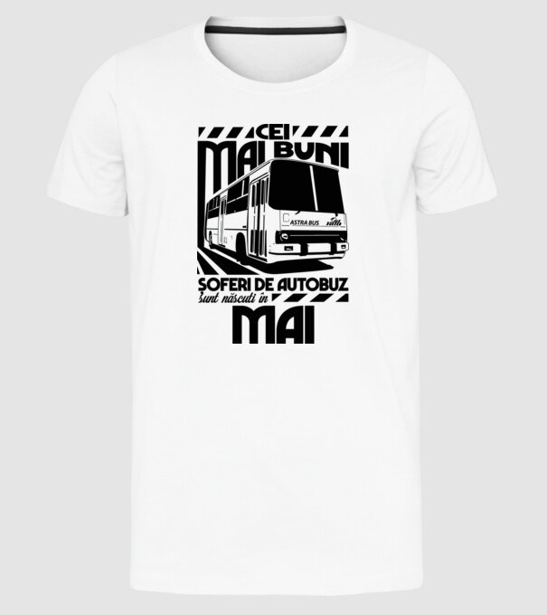 Cei mai buni șoferi de autobuz sunt născuți în Mai model alb pe tricou