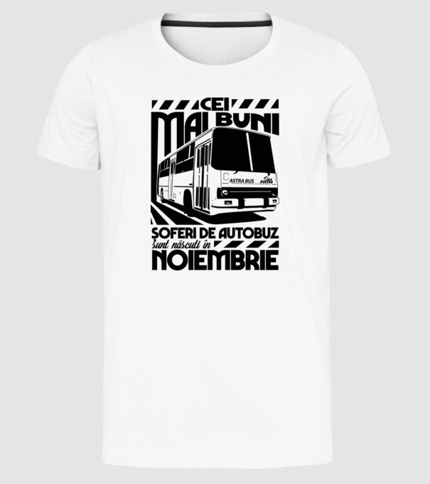 Cei mai buni șoferi de autobuz sunt născuți în Noiembrie model alb pe tricou