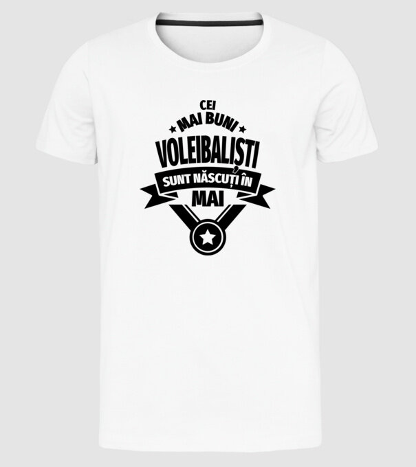 Cei mai buni voleibaliști sunt născuți în Mai model alb pe tricou