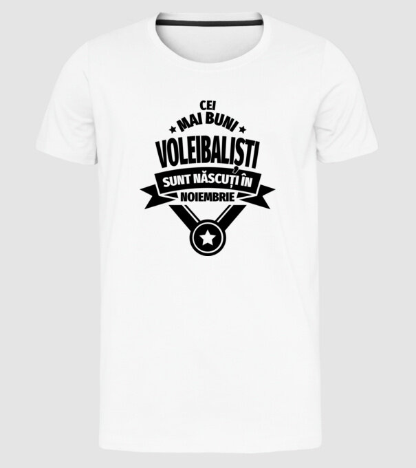Cei mai buni voleibaliști sunt născuți în Noiembrie model alb pe tricou