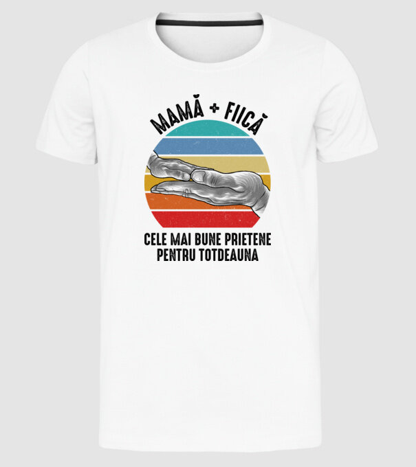 MAMĂ + FIICĂ- Cele mai bune prietene pentru totdeauna model alb pe tricou