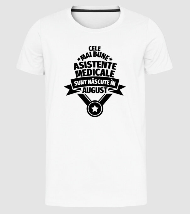 Cele mai bune asistente medicale sunt născute în august model alb pe tricou