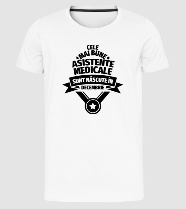 Cele mai bune asistente medicale sunt născute în decembrie model alb pe tricou