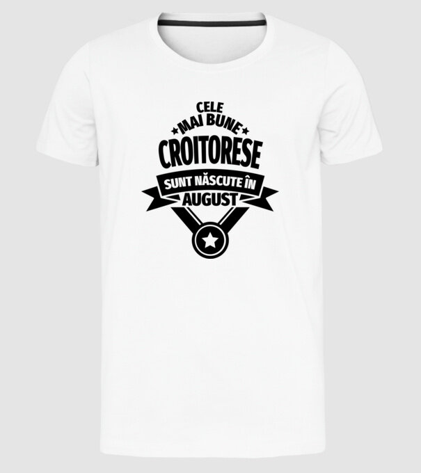 Cele mai bune croitorese sunt născute în august model alb pe tricou