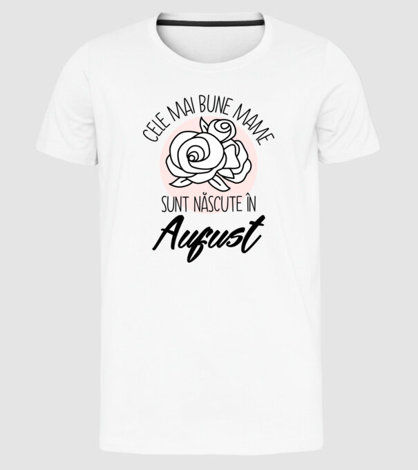 Cele mai bune mame sunt născute în August model alb pe tricou