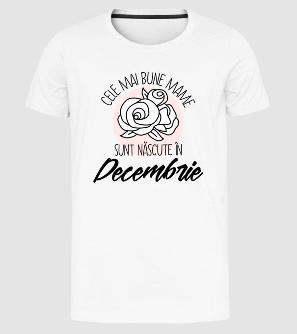 Cele mai bune mame sunt născute în Decembrie model alb pe tricou