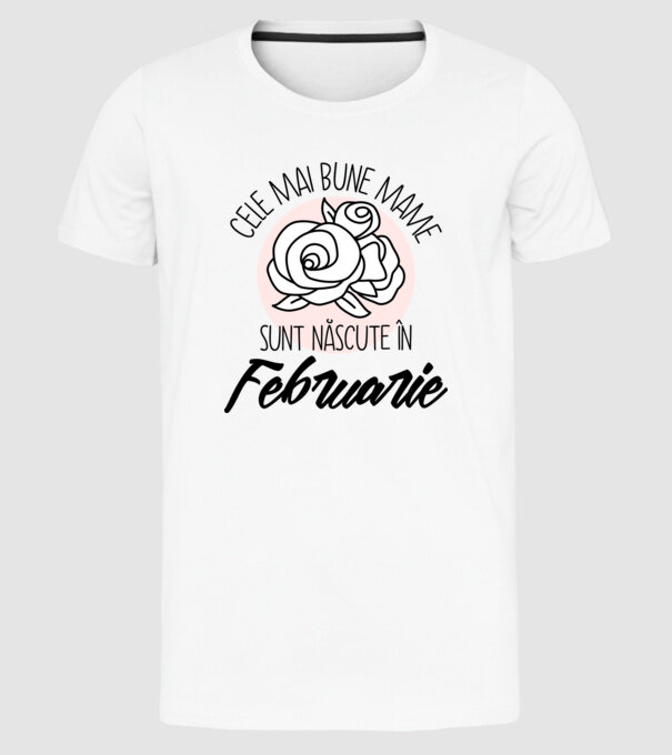 Cele mai bune mame sunt născute în Februarie model alb pe tricou
