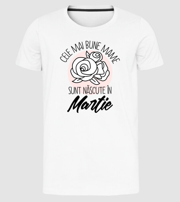 Cele mai bune mame sunt născute în Martie model alb pe tricou
