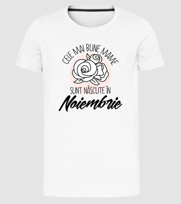 Cele mai bune mame sunt născute în Noiembrie model alb pe tricou