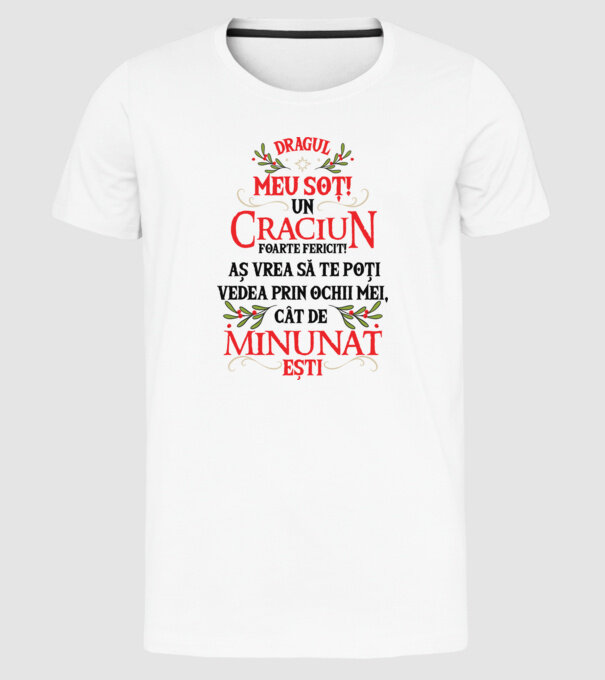 Dragul meu soț! Un Crăciun foarte fericit! Aș vrea să te poți vedea prin ochii mei, cât de minunat ești model alb pe tricou