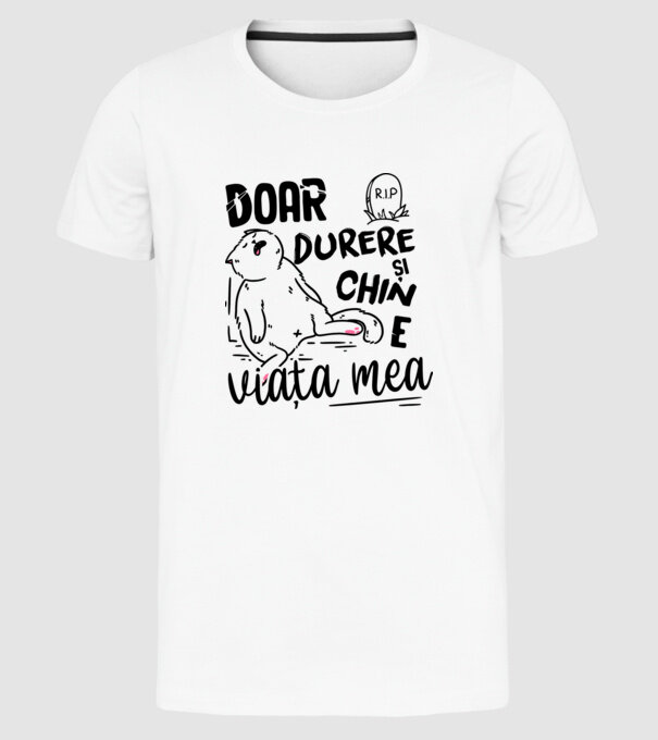 Doar durere și chin e viața mea model alb pe tricou