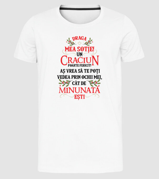 Draga mea soție! Un Crăciun foarte fericit! Aș vrea să te poți vedea prin ochii mei, cât de minunat ești model alb pe tricou