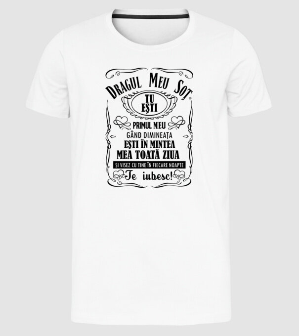 Dragul meu soț tu ești primul me gând dimineața, ești în mintea mea toată ziua și visez cu tine în fiecare noapte model alb pe tricou