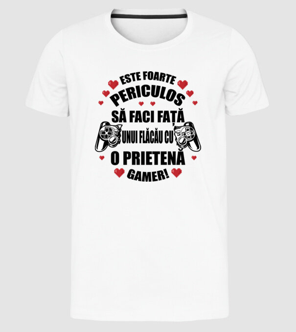 este foarte periculos să faci față unui flăcău cu o prietenă gamer! model alb pe tricou