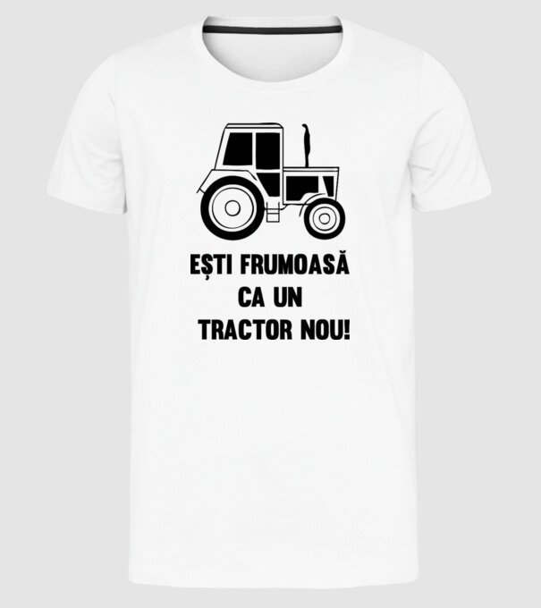 ești frumoasă ca un tractor nou! model alb pe tricou