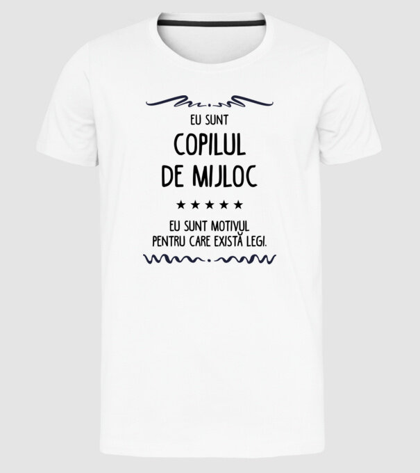 Eu sunt copilul de mijloc, eu sunt motivul pentru care există legi. model alb pe tricou