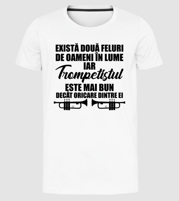 există două feluri de oameni în lume, iar trompetistul este mai bun decât oricare dintre ei model alb pe tricou
