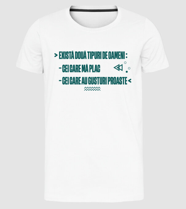 există două tipuri de oameni, cei care mă plac / cei care au gusturi proaste model alb pe tricou