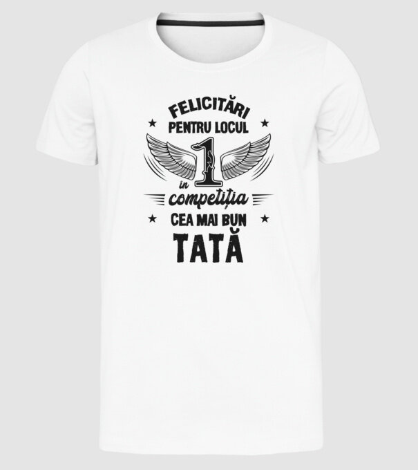 Felicitări pentru locul 1 în competiția Cel mai bun tată! model alb pe tricou