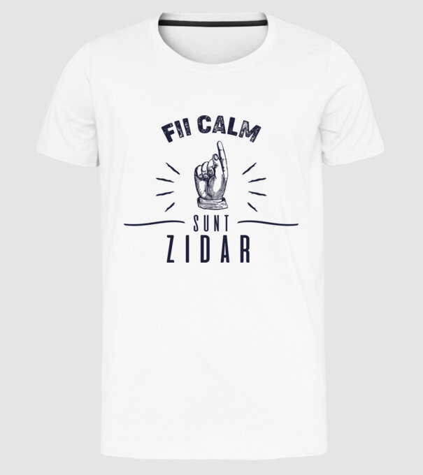 fii calm, sunt zidar model alb pe tricou