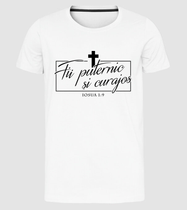 Fii puternic și curajos. Iosua 1:9 model alb pe tricou