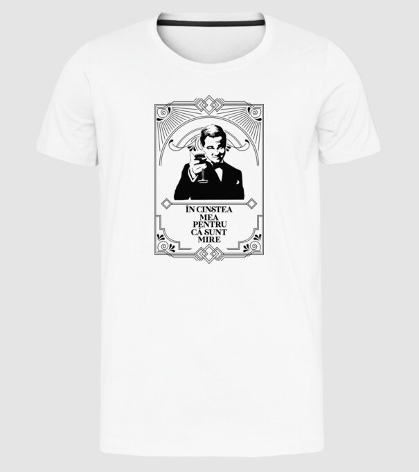 în cinstea mea, pentru că sunt mire model alb pe tricou