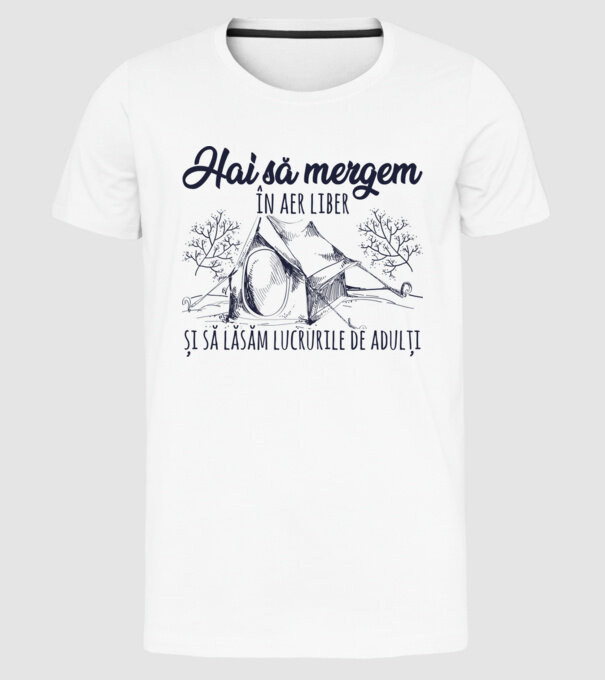 Hai să mergem în aer liber și să lăsăm lucrurile de adulți model alb pe tricou
