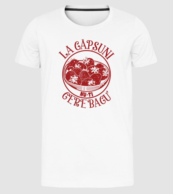 La căpșuni nu-ți cere bacu model alb pe tricou