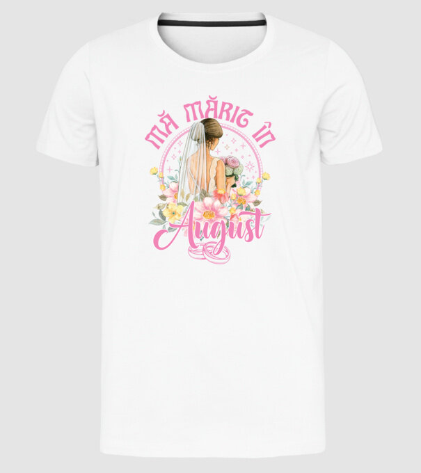 mă mărit - în august model alb pe tricou