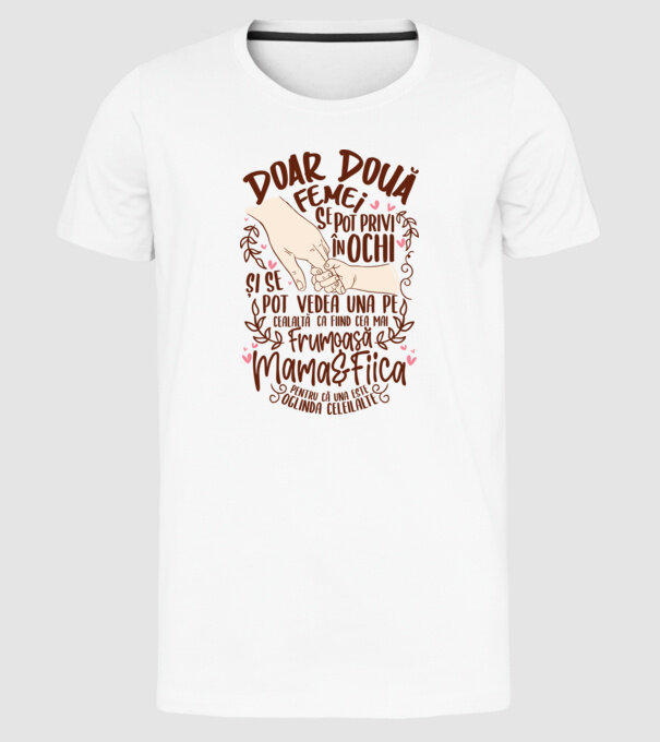doar două femei se pot privi în ochi și se pot vedea una pe cealaltă ca fiind cea mai frumoasă - mama&fiica - pentru că una este model alb pe tricou