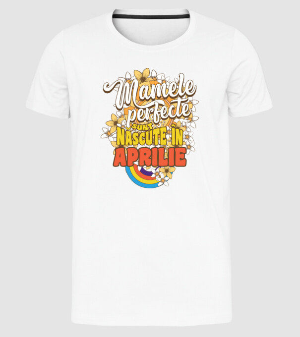 Mamele perfecte sunt născute în aprilie. model alb pe tricou