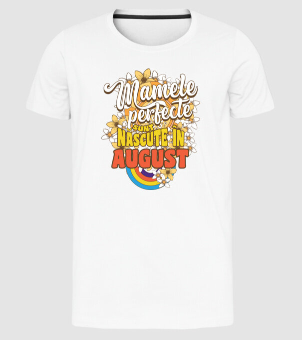 Mamele perfecte sunt născute în august. model alb pe tricou