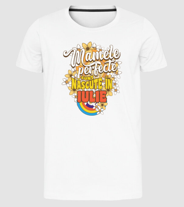 Mamele perfecte sunt născute în iulie. model alb pe tricou