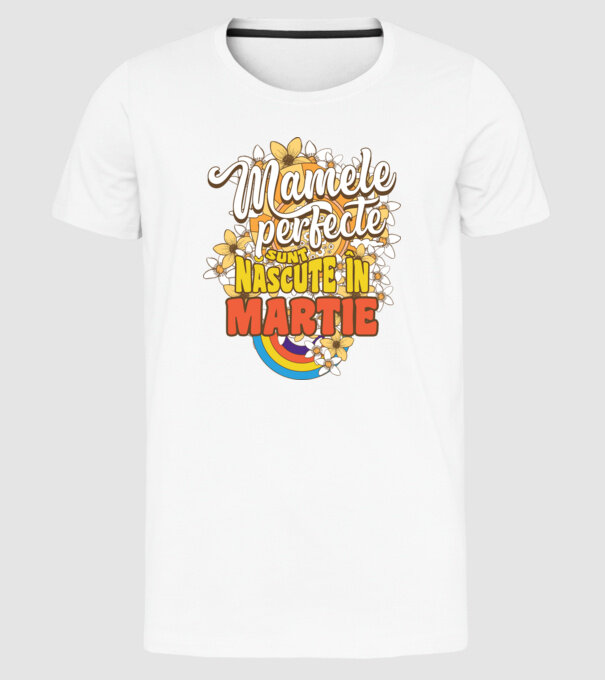 Mamele perfecte sunt născute în martie. model alb pe tricou