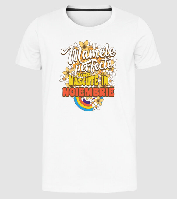 Mamele perfecte sunt născute în noiembrie. model alb pe tricou