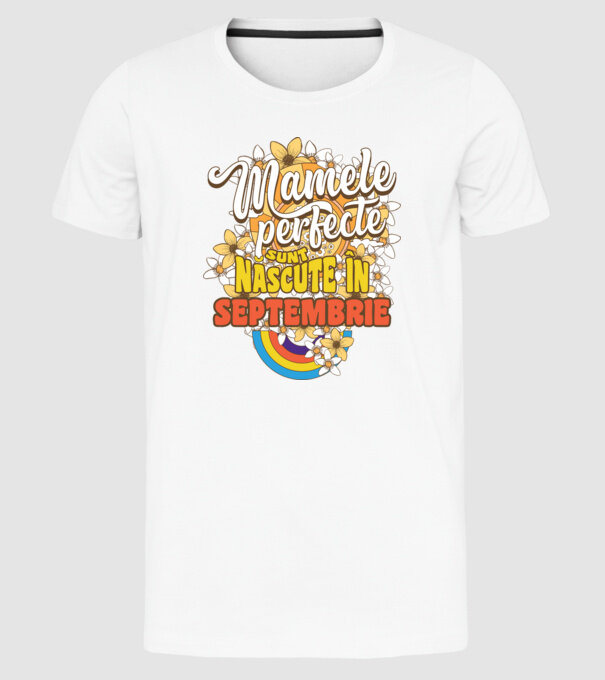Mamele perfecte sunt născute în septembrie. model alb pe tricou