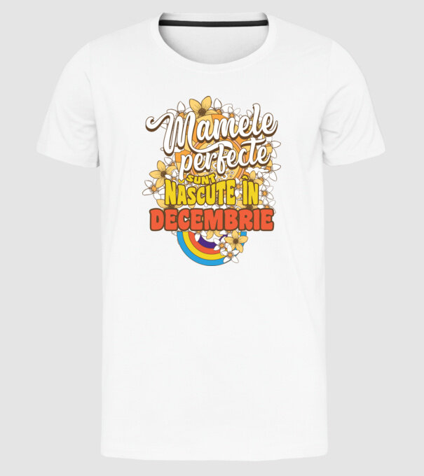 Mamele perfecte sunt născute în decembrie. model alb pe tricou