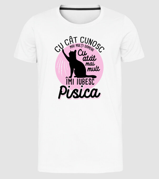 Cu cât cunosc mai mulți oameni, cu atât mai mult îmi iubesc pisica model alb pe tricou