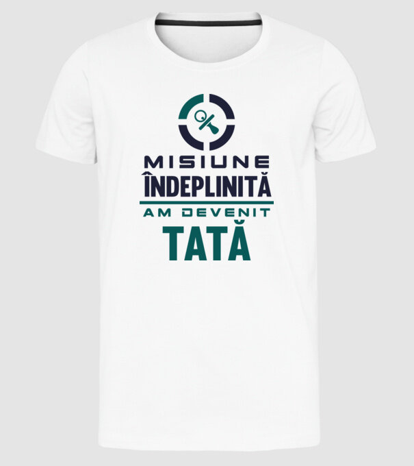 Misiune îndeplinită - am devenit tată model alb pe tricou