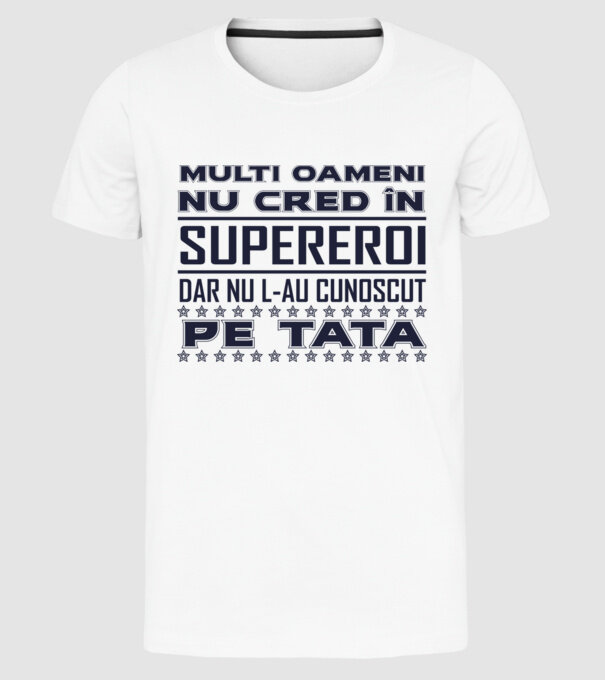Mulți oameni nu cred în supereroi, dar nu l-au cunoscut pe tata model alb pe tricou