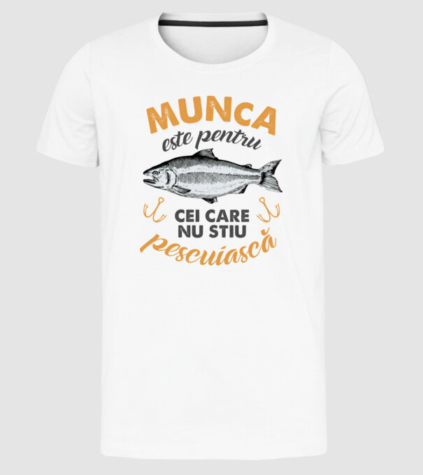 Munca este pentru cei care nu știu pescuiască model alb pe tricou