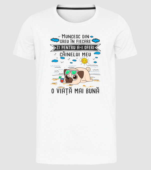 Muncesc din greu în fiecare zi pentru a-i oferi câinelui meu o viață mai bună model alb pe tricou